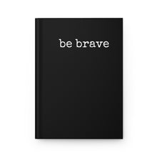 Load image into Gallery viewer, Be Brave Hardcover Journal Matte