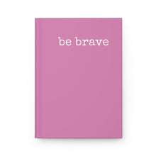 Load image into Gallery viewer, Be Brave Pink Hardcover Journal
