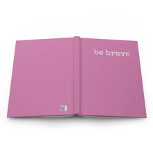 Load image into Gallery viewer, Be Brave Pink Hardcover Journal