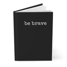 Load image into Gallery viewer, Be Brave Hardcover Journal Matte