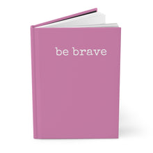 Load image into Gallery viewer, Be Brave Pink Hardcover Journal