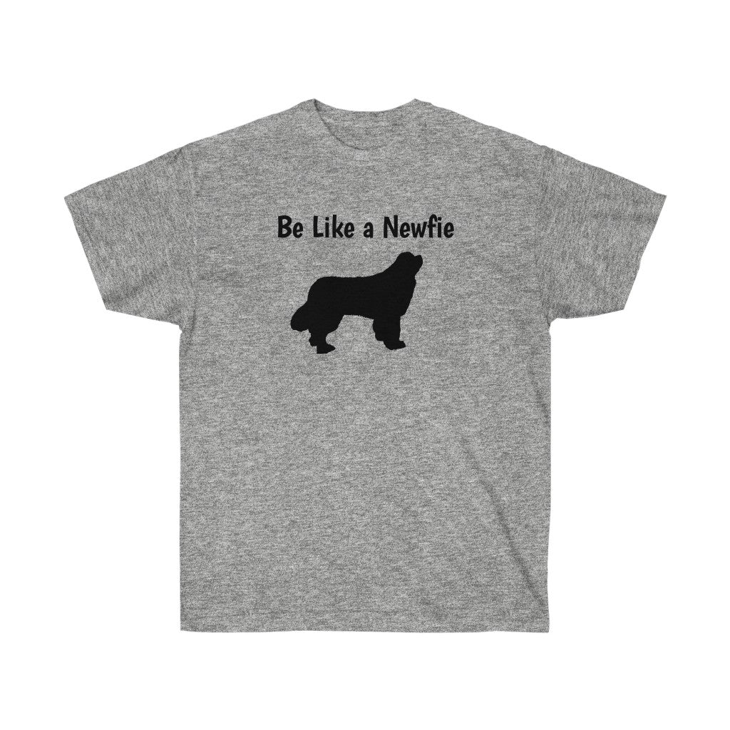 Be Like a Newfie - Be Loving - Ultra Soft Cotton Tee
