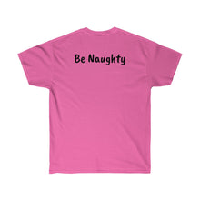 Load image into Gallery viewer, Be Like a Newfie - Be Naughty Soft Cotton Tee
