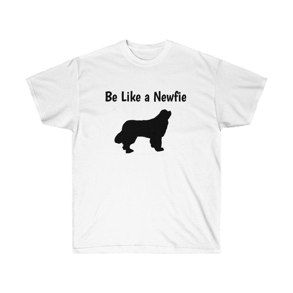 Be Like a Newfie - Be Brave  Ultra Soft Cotton Tee