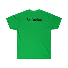 Load image into Gallery viewer, Be Like a Newfie - Be Loving - Ultra Soft Cotton Tee

