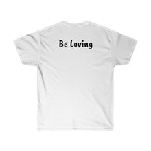 Load image into Gallery viewer, Be Like a Newfie - Be Loving - Ultra Soft Cotton Tee
